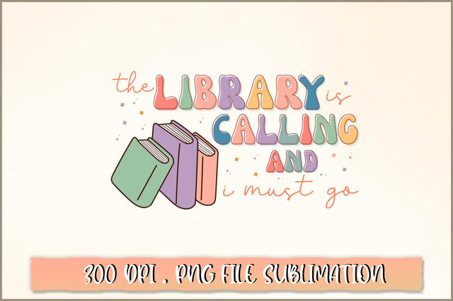 The library is calling and I must go Sublimation SVG Shetara Begum 