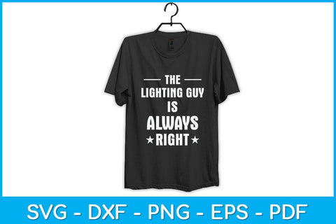 The Lighting Guy is Always Right Funny Svg Design SVG artprintfile 