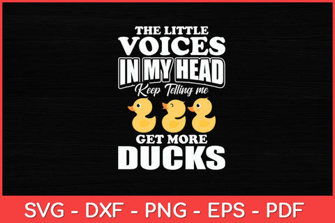 The Little Voices In My Head Keep Telling Me Get More Ducks Svg Cut File SVG artprintfile 