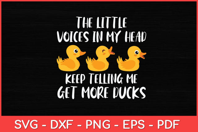 The Little Voices In My Head Keep Telling Me Get More Ducks Svg Design SVG artprintfile 