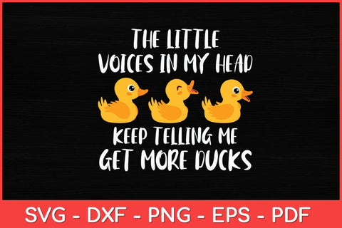 The Little Voices In My Head Keep Telling Me Get More Ducks Svg Design SVG artprintfile 