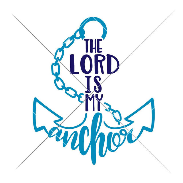 The Lord is my Anchor - Jesus SVG Chameleon Cuttables 