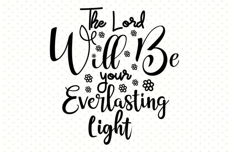The Lord Will Be Your Everlasting Light svg SVG orpitasn 