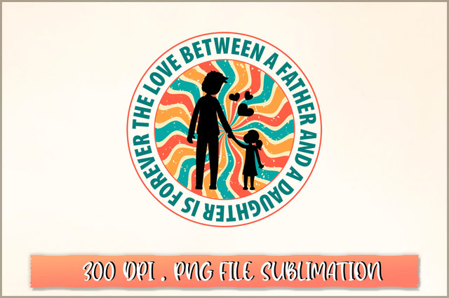 The love between a father and a daughter is forever Sublimation SVG Shetara Begum 