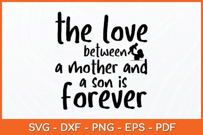 The Love Between A Mother And A Son Is Forever Svg Design SVG artprintfile 