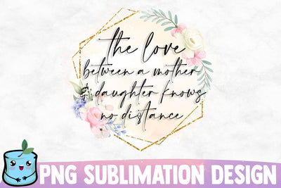 The Love Between A Mother And Daughter Knows No Distance Sublimation MintyMarshmallows 