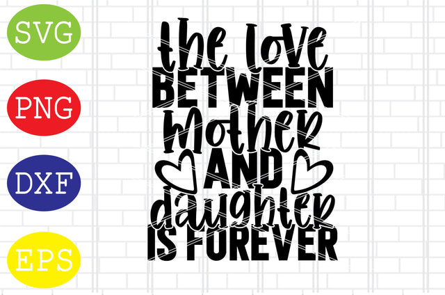 The Love Between Mother And Daughter Is Forever (2) Svg, Mother's Day Svg, Png, Eps, Dxf Files SVG DigitalSvgFiles 