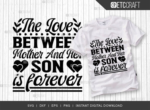 The Love Between Mother Son Is Forever SVG Cut File, Mom Svg, Mother's Day Svg, Mom Life Svg, Mama Svg, Mother's Day Quote Design, TG 02781 SVG ETC Craft 