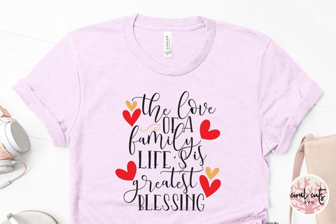 The Love Of A Family Is Lifes Greatest Blessings - Drinks & Wine SVG EPS DXF PNG SVG CoralCutsSVG 