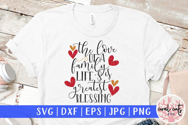 The Love Of A Family Is Lifes Greatest Blessings - Drinks & Wine SVG EPS DXF PNG SVG CoralCutsSVG 