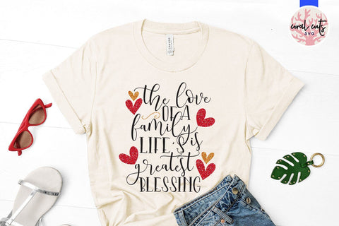 The Love Of A Family Is Lifes Greatest Blessings - Drinks & Wine SVG EPS DXF PNG SVG CoralCutsSVG 