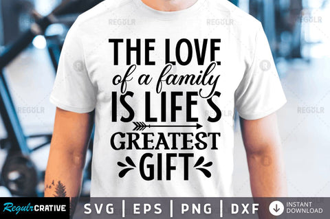 The love of a family is lifes SVG SVG Regulrcrative 