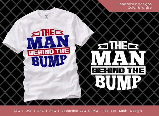 The Man Behind The Bump SVG Cut File | Bump Mens Svg | New Dad Svg | Baby Shower Svg | Newborn T-shirt Design SVG ETC Craft 