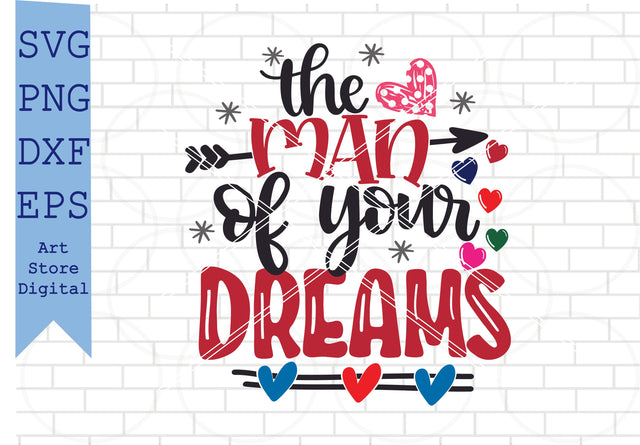The Man Of Your Dreams Svg, Valentine Svg, Png, Dxf, Eps Cut Files SVG Artstoredigital 