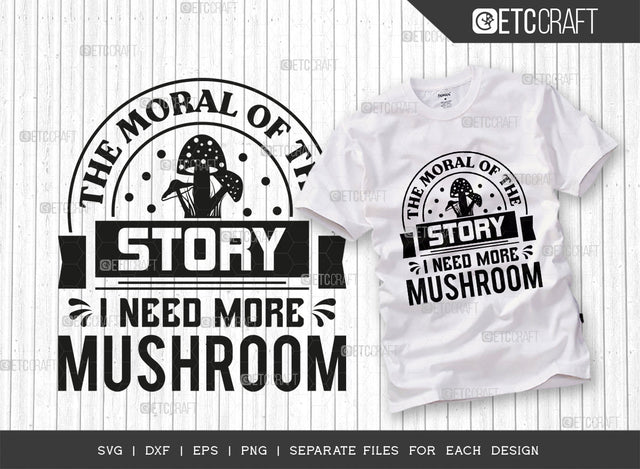The Moral Of The Story I Need More Mushroom SVG Cut File, Mushroom Svg, Funny Mushroom, Morel Hunting Svg, Mushroom Quotes, Typography Design, SVG ETC Craft 