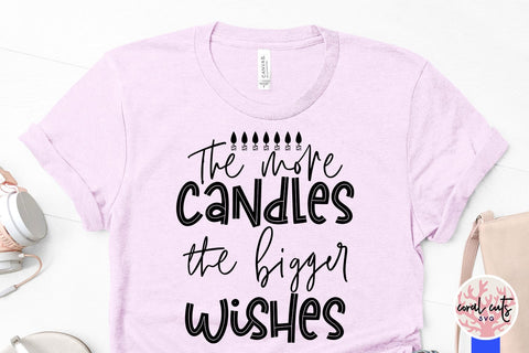 The more candle the bigger the wishes - Birthday SVG EPS DXF PNG Cutting File SVG CoralCutsSVG 