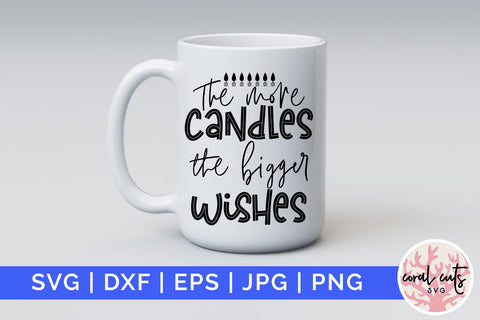The more candle the bigger the wishes - Birthday SVG EPS DXF PNG Cutting File SVG CoralCutsSVG 