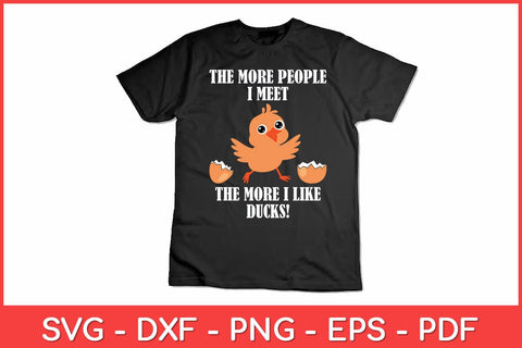 The More People I Meet The More I Like Ducks! Svg Design SVG artprintfile 