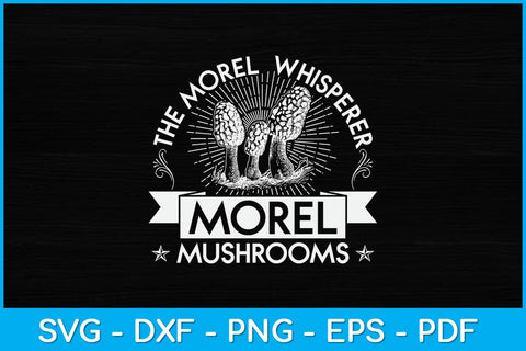 The Morel Whisperer Morel Mushrooms Svg Design SVG artprintfile 