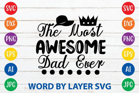 The Most Awesome Dad Ever, Father day SVG, Dad SVG Cut File SVG Rafiqul20606 