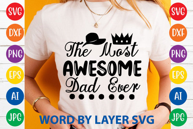 The Most Awesome Dad Ever, Father day SVG, Dad SVG Cut File SVG Rafiqul20606 