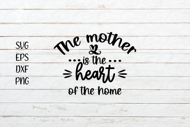 The Mother is the heart of the Home svg SVG SmmrDesign 