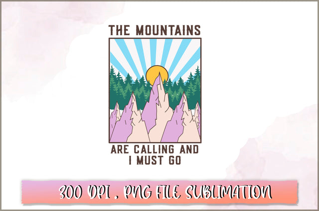 The mountains are calling and I must go Sublimation SVG Shetara Begum 