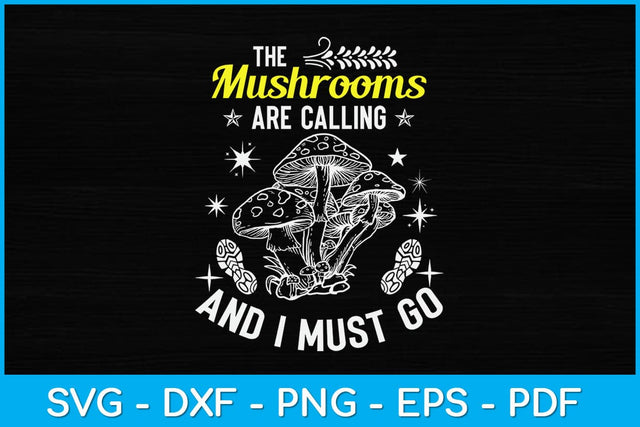 The Mushrooms Are Calling And I Must Go Svg Design SVG artprintfile 