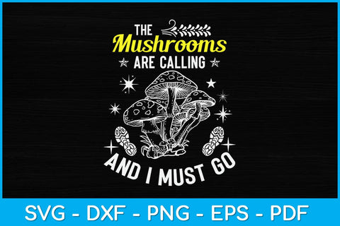 The Mushrooms Are Calling And I Must Go Svg Design SVG artprintfile 