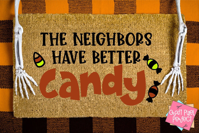 The Neighbors Have Better Candy, Funny Halloween, Halloween Svg, Fall Svg SVG Craft Pixel Perfect 