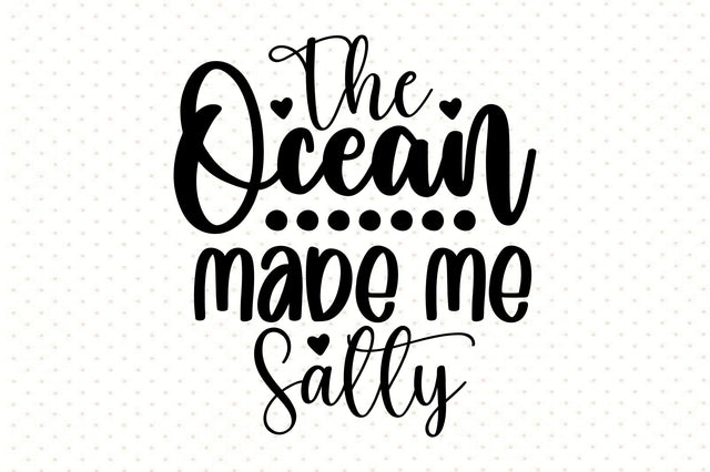 The Ocean Made Me Salty svg SVG orpitasn 