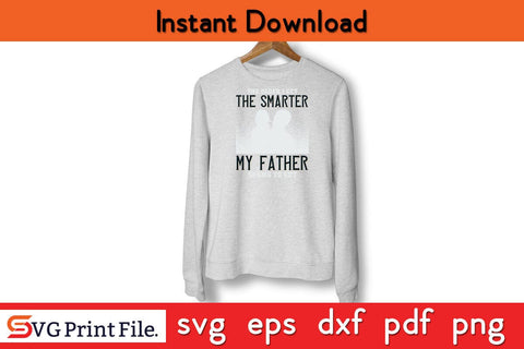 The Older I Get, The Smarter Fathers Day SVG PNG Cricut File SVG SVG Print File 