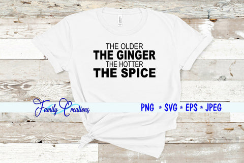 The Older The Ginger The Hotter The Spice SVG Family Creations 
