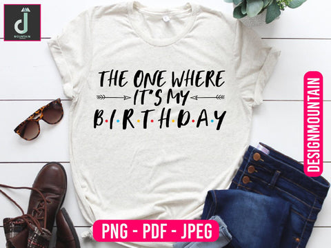 The one where it's my birthday png design, Birthday Png, Birthday Sublimation, Birthday Bundle design Sublimation Alihossainbd 