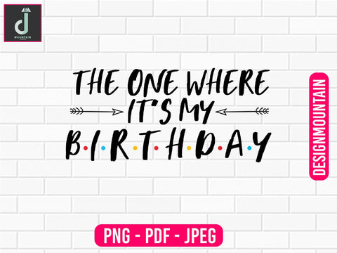 The one where it's my birthday png design, Birthday Png, Birthday Sublimation, Birthday Bundle design Sublimation Alihossainbd 