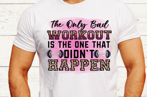 The only bad workout is the one that didn't happen Sublimation PNG Sublimation Regulrcrative 