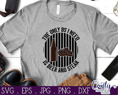 The Only BS I Need is Beer and Steak Svg - Dad Svg - Father's Day Svg SVG Crafty Mama Studios 