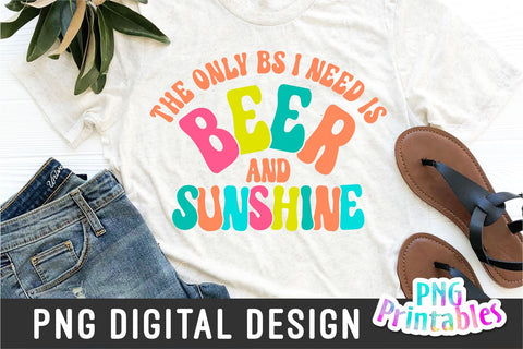 The Only BS I Need Is Beer And Sunshine png - Funny png - Print File - Funny Sublimation Design - Sarcastic png - Digital Download Sublimation Svg Cuttables 
