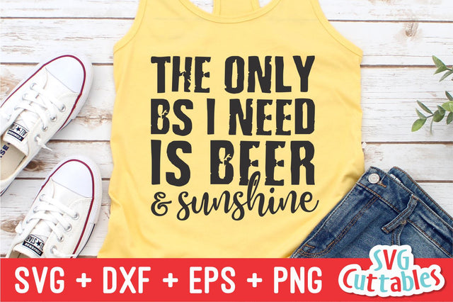 The Only BS I Need IS Beer And Sunshine svg - Summer Cut File - Funny - svg - svg - dxf - eps - png - Silhouette - Cricut - Digital File SVG Svg Cuttables 