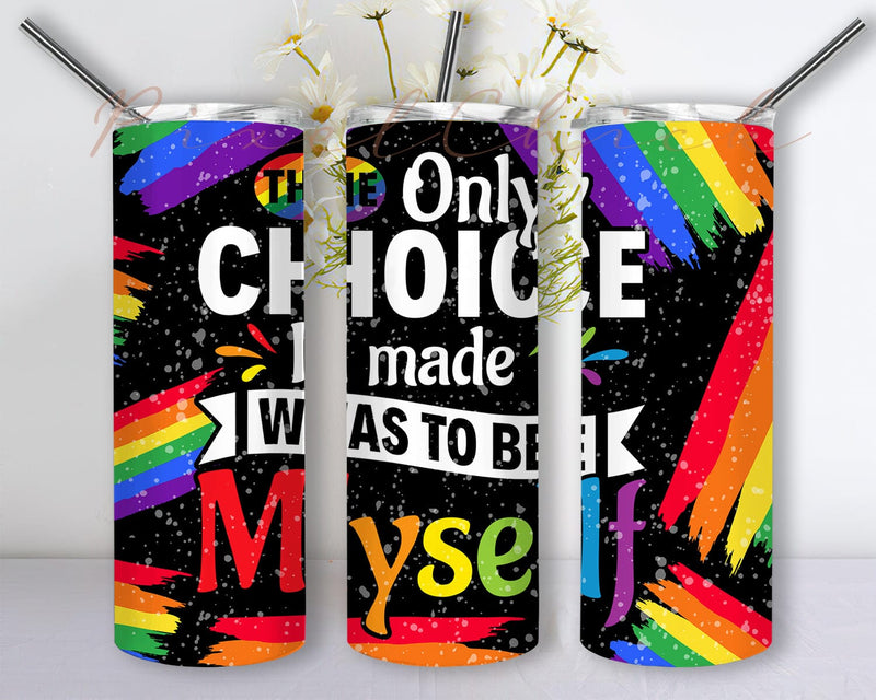 The Only Choice I Made Was To Be Myself Tumbler Png, LGBTQ Pride Tumbler Design, Rainbow Tumbler Wrap, Pride Month Sublimation Design, Instant Download Sublimation PixelChick 
