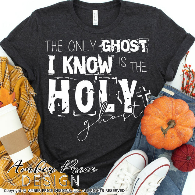 The only ghost I know is the Holy Ghost SVG PNG DXF | Christian Halloween SVGs SVG Amber Price Design 