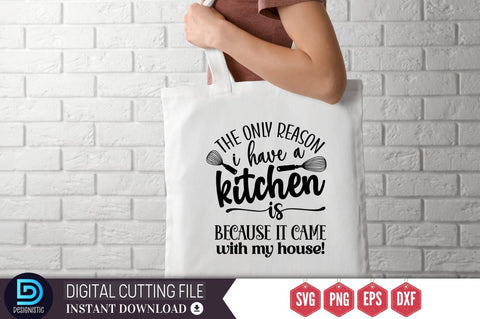 The only reason i have a kitchen is because it came with my house SVG SVG DESIGNISTIC 