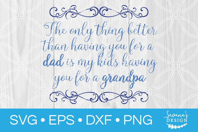 The Only Thing Better Than Having You for a Dad is My Kids Having You for a Grandpa SVG SavanasDesign 