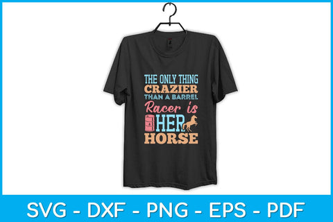 The Only Thing Crazier Than A Barrel Racer Is Her Horse Svg Cutting File SVG Helal 