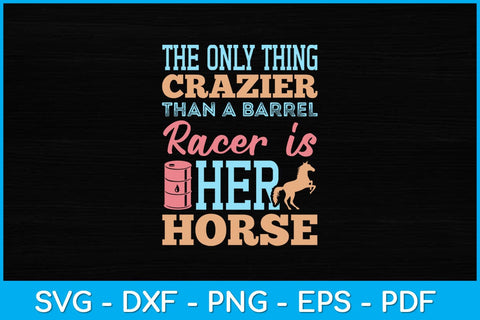 The Only Thing Crazier Than A Barrel Racer Is Her Horse Svg Cutting File SVG Helal 