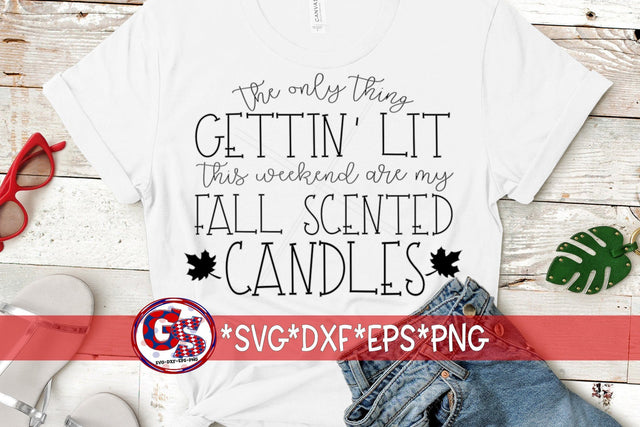 The Only Thing Gettin' Lit This Weekend Are My Fall Scented Candles SVG DXF EPS PNG SVG Greedy Stitches 