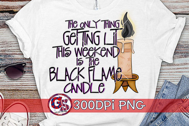 The Only Thing Getting Lit this Weekend is the Black Flame Candle PNG For Sublimation Sublimation Greedy Stitches 