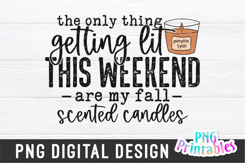 The Only Thing Getting Lit This Weekend png - Fall png - Print File - Fall Sublimation Design - Autumn png - Digital Download Sublimation Svg Cuttables 