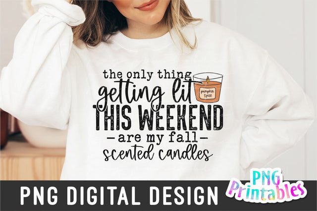 The Only Thing Getting Lit This Weekend png - Fall png - Print File - Fall Sublimation Design - Autumn png - Digital Download Sublimation Svg Cuttables 