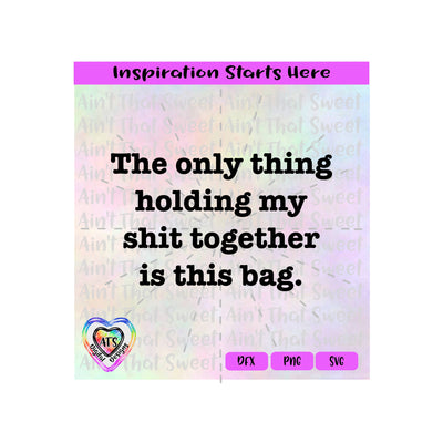 The only thing holding my shit together is this shirt - Transparent PNG SVG DXF - Silhouette, Cricut, ScanNCut SVG Aint That Sweet 